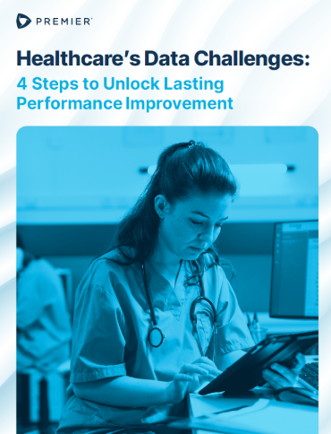 Premier: Healthcare’s Data Challenges: 4 Steps to Unlock Lasting Clinical Improvement